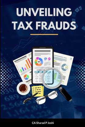 Unveiling Tax Frauds: A Reference Book for Certified Tax Fraud Analysts