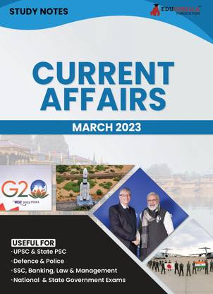 Study Notes for Current Affairs March 2023 - Useful for UPSC, State PSC, Defence, Police, SSC, Banking, Management, Law and State Government Exams Topic-wise Notes  - March 2023 [Useful for UPSC, State PSC, Defence, Police, SSC, Banking, Management, Law and State Government Exams Topic-wise Notes]