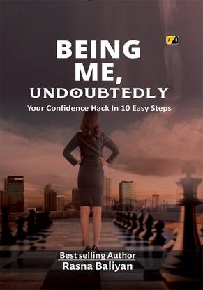 BEING ME, Undoubtedly : Your Confidence Hack In 10 Easy Steps