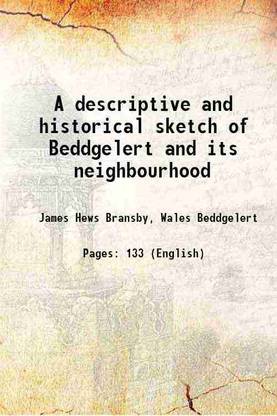 A descriptive and historical sketch of Beddgelert and its neighbourhood 1840 [Hardcover]