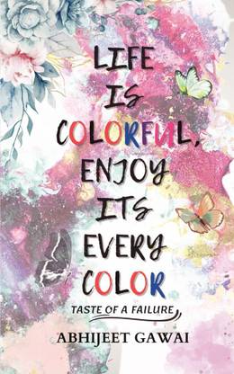 Life is Colorful, Enjoy Its Every Color  - Taste of Failure