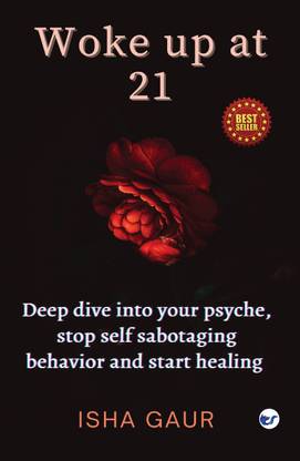 Woke up at 21: Deep dive into your psyche, stop self-sabotaging behavior and start healing