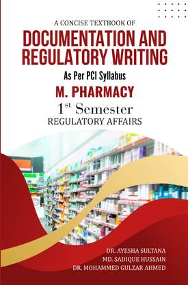 "As Per PCI Syllabus
M. Pharmacy I Semester (Regulatory Affairs) A Concise Textbook of DOCUMENTATION AND REGULATORY WRITING"