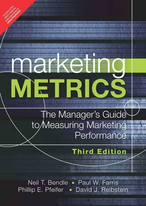 Marketing Metrics  - The Manager's Guide to Measuring Marketing Performance 1 Edition