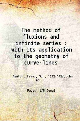The method of fluxions and infinite series with its application to the geometry of curve-lines 1736 [Hardcover]