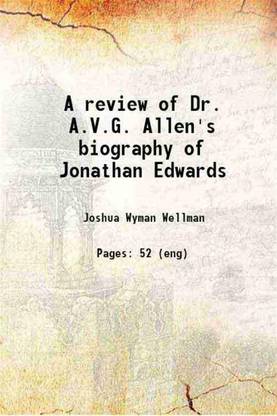 A review of Dr. A.V.G. Allen's biography of Jonathan Edwards 1890 [Hardcover]