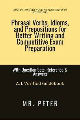 Phrasal Verbs, Idioms, and Prepositions for Better Writing and Competitive Exam Preparation
