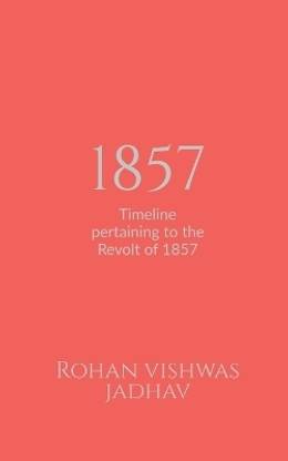 1857  - Timeline pertaining to the Revolt of 1857