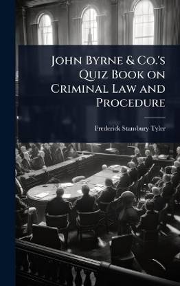 John Byrne & Co.'s Quiz Book on Criminal Law and Procedure