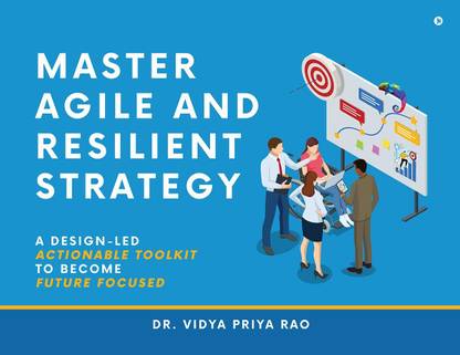 Master Agile and Resilient Strategy  - A Design-Led Actionable Toolkit to Become Future Focused
