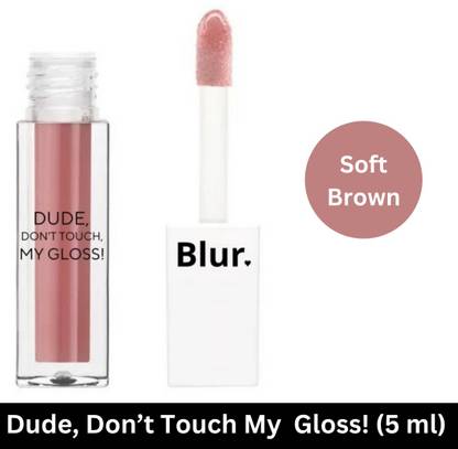 Blur Dude! Don’t Touch My Gloss | Lip Gloss Soft Brown|Eye, Lip & Cheek Tint |