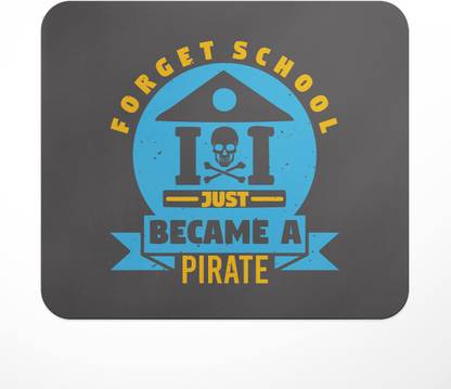 LASTWAVE Forget School Just Became A Pirate_01.Jpg, Graphic Printed Mousepad Non Slip Base Mousepad