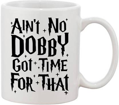 craft maniacs AINT NO DOBBY TIMR FOR THAT 330 ML WHITE MUG FOR POTTERHEADS Porcelain Coffee Mug