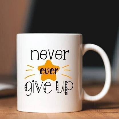 ZORI Premium Quality Never Ever Give Up Motivation Printed Glossy Finished , 330ml Ceramic Coffee Mug