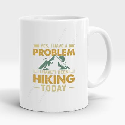 LASTWAVE Yes, I Have A Problem I Have't Been Hiking Today, Graphic Printed 325ml Ceramic Coffee Mug