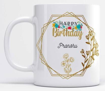 LOROFY Name Pranshu Printed Happy Birthday Floral Design White Ceramic Coffee Mug