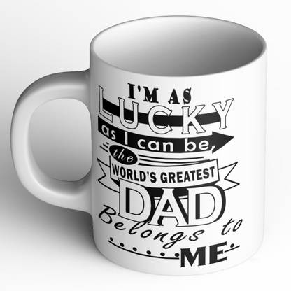 Abaronee NEW_I am Lucky as I can be, the world's greatest Dad belongs to Me…white Ceramic Coffee Mug