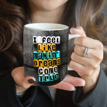 THE NXT GEN I Feel Like Making Dreams Come True Motivation Ceramic Coffee Mug
