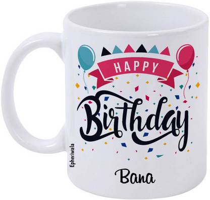 epheriwala Happy birthday Bana Printed White 5 Ceramic Coffee Mug