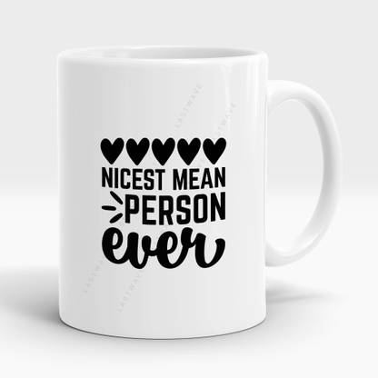 LASTWAVE Nicest Mean Person Ever Design 2, Graphic Printed Sarcasm quote (325ml) Ceramic Coffee Mug
