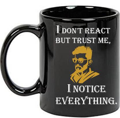 printsbea Printed I DON'T REACT BUT TRUST ME,I NOTICE EVERYTHING. Black Coffee Ceramic Coffee Mug