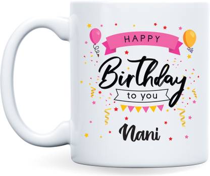 ar creative Happy Birthday Nani - Birthday Quotes Printed Ceramic Tea and Coffee Ceramic Coffee Mug