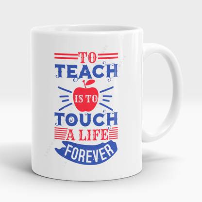 LASTWAVE To Teach Is To Touch A Life Forever, Teacher Quote - Graphic Printed 325ml Ceramic Coffee Mug