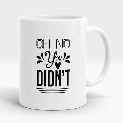 LASTWAVE Oh No You Didn't Design 2, Graphic Printed Sarcasm quote (325ml) Ceramic Coffee Mug