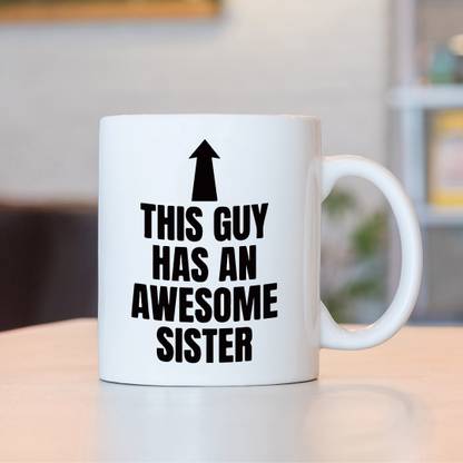 SASSIE This Guy Has an Awesome Sister Ceramic Coffee Mug