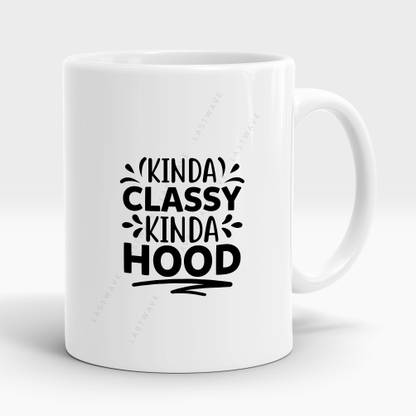 LASTWAVE Kinda Classy Kinda Hood Design 4, Graphic Printed Sarcasm quote (325ml) Ceramic Coffee Mug