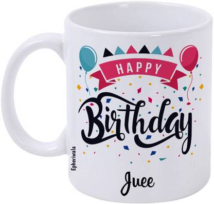 epheriwala Happy birthday Juee Printed White 5 Ceramic Coffee Mug