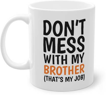 FlashTale Don't mess with my brother (that's my job) printed Gift for brother white Ceramic Coffee Mug