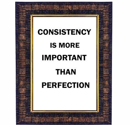 Motivational Quote Consistency is More Important Than Perfection Wall Hanging Photo Frame Paper Print