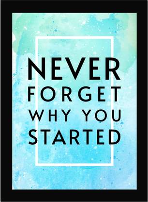 Never Forget Why You Started - Inspirational Quotes, Poster, Inspirational Quotes, Home, Office Decor, Motivation Quotes Poster Framed Fine Art Print