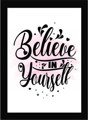 Believe in Yourself - Motivational Quote Framed Wall Poster, Inspirational Quotes, Print with Frame, Home, Office Decor, Motivation Quotes Poster Framed Fine Art Print
