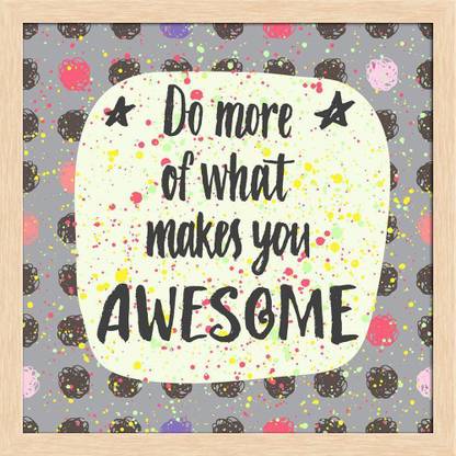 Artzfolio Do More Of What Makes You Awesome Framed Wall Art Painting Print Canvas 18 inch x 18 inch Painting