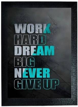 bareth brothers Work Hard Dream Big Never Give Up Wall Frame A4 Size Digital Reprint 13 inch x 10 inch Painting
