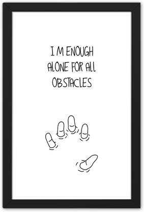 Ritwika's Motivational Quote I Am Enough Alone for All Obstacles Minimal Art Frame Poster Digital Reprint 19.5 inch x 13.5 inch Painting