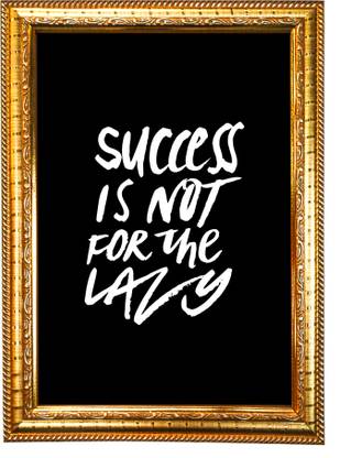 HAWAI Motivational Quote Success is Not for the Lazy Photo with Synthetic Wood Frame Digital Reprint 13.5 inch x 10 inch Painting