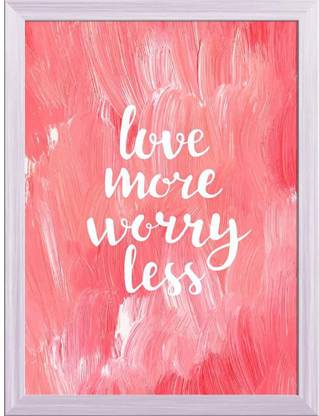 Artzfolio Love More Worry Less Canvas Painting White Frame 18x24.3inch (46x62cms) Canvas 24.3 inch x 18 inch Painting