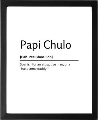 Papi Chulo 9.5 X 11.5 UNFRAMED Dictionary Definition Art Print Poster Wall Office Home Decor Minimalist Funny Quote Meaning Enhanced Paper Poster Paper Print