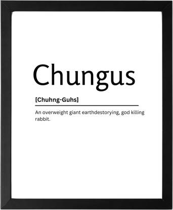 Chungus 9.5 X 11.5 UNFRAMED Dictionary Definition Art Print Poster Wall Office Home Decor Minimalist Funny Quote Meaning Enhanced Paper Poster Paper Print