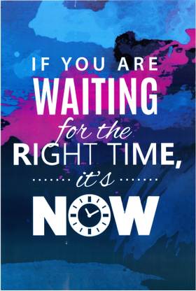 If you are waiting for the Right Time it's Now Paper Print