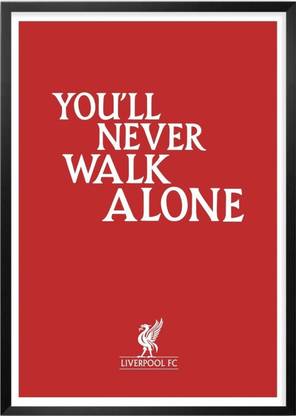 Poster You Ll Never Walk Alone Liverpool Fc Quotes sl-13962 (Wall Poster, 13x19 Inches, Matte Paper, Multicolor) Fine Art Print