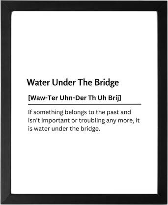 Water Under The Bridge 9.5 X 11.5 UNFRAMED Dictionary Definition Art Print Poster Wall Office Home Decor Minimalist Funny Quote Meaning Enhanced Paper Poster Paper Print