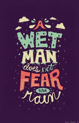 Quotes & Motivation Poster 'A Wet Man Does Not Fear The Rain Rain' Paper Poster Printed (12 inch X 18 inch, Rolled) for Room & Office Paper Print