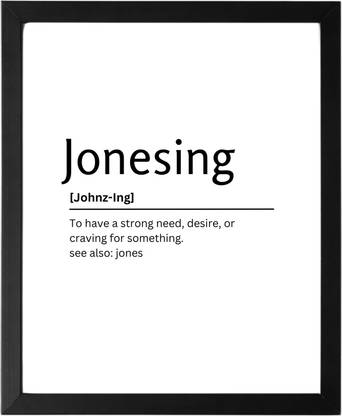 Jonesing 9.5 X 11.5 UNFRAMED Dictionary Definition Art Print Poster Wall Office Home Decor Minimalist Funny Quote Meaning Enhanced Paper Poster Paper Print