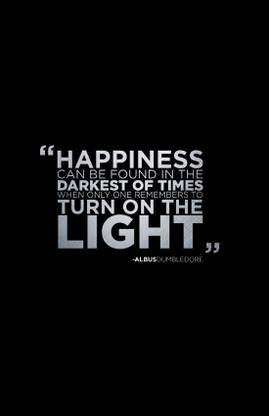 Quotes & Motivation Poster '"Happiness Can Be Found In The Darkest Of Times When Only One Remembers To Turn On The Light' Paper Poster Printed (12 inch X 18 inch, Rolled) for Room & Office Paper Print