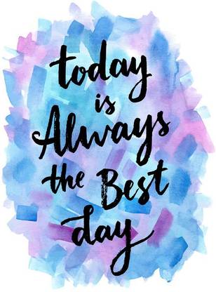 Poster Movitational Quote Today Is Always Best Day Wall Poster sl-8737 (Wall Poster, 13x19 Inches, Matte Paper, Multicolor) Fine Art Print