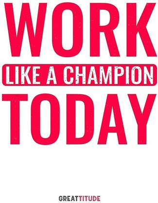 Poster Work Like A Champion Today 1 Greatitude sl-10282 (Large Poster, 36x24 Inch, Banner Media Print, Multicolor) Fine Art Print